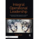 Integral Operational Leadership: A relationally intelligent approach to sustained performance in the twenty-first century