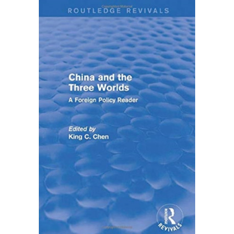 China and the Three Worlds: A Foreign Policy Reader: A Foreign Policy Reader