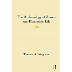 The Archaeology of Slavery and Plantation Life