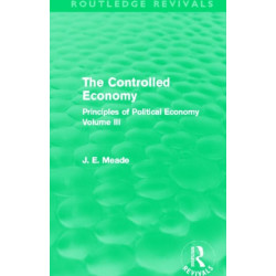 The Controlled Economy (Routledge Revivals): Principles of Political Economy Volume III