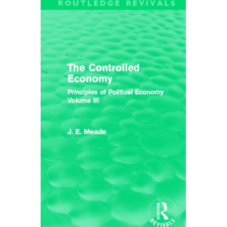 The Controlled Economy (Routledge Revivals): Principles of Political Economy Volume III