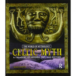 Celtic Myth: A Treasury of Legends, Art, and History: A Treasury of Legends, Art, and History