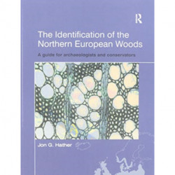 The Identification of Northern European Woods: A Guide for Archaeologists and Conservators