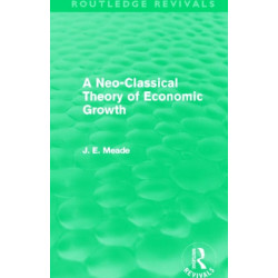 A Neo-Classical Theory of Economic Growth (Routledge Revivals)
