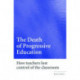 The Death of Progressive Education: How Teachers Lost Control of the Classroom