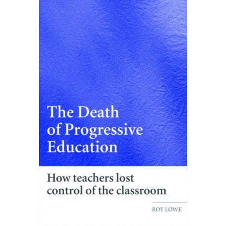 The Death of Progressive Education: How Teachers Lost Control of the Classroom