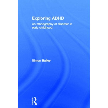 Exploring ADHD: An ethnography of disorder in early childhood