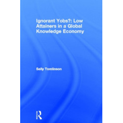 Ignorant Yobs?: Low Attainers in a Global Knowledge Economy