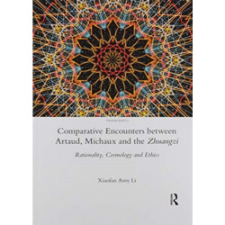 Comparative Encounters Between Artaud, Michaux and the Zhuangzi: Rationality, Cosmology and Ethics