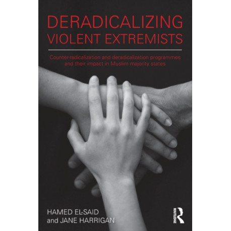 Deradicalising Violent Extremists: Counter-Radicalisation and Deradicalisation Programmes and their Impact in Muslim Majority States