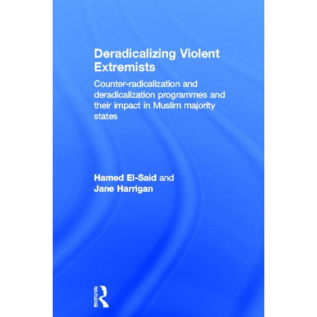 Deradicalising Violent Extremists: Counter-Radicalisation and Deradicalisation Programmes and their Impact in Muslim Majority States