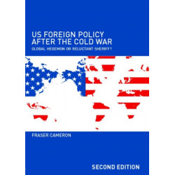 US Foreign Policy After the Cold War: Global Hegemon or Reluctant Sheriff?