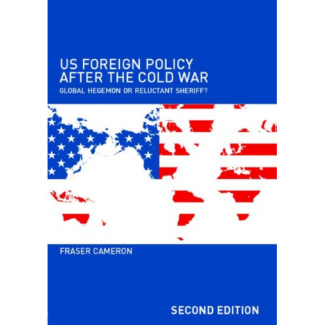 US Foreign Policy After the Cold War: Global Hegemon or Reluctant Sheriff?
