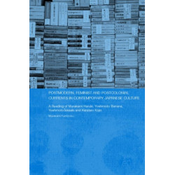 Postmodern, Feminist and Postcolonial Currents in Contemporary Japanese Culture: A Reading of Murakami Haruki, Yoshimoto Banana, Yoshimoto Takaaki and Karatani Kojin