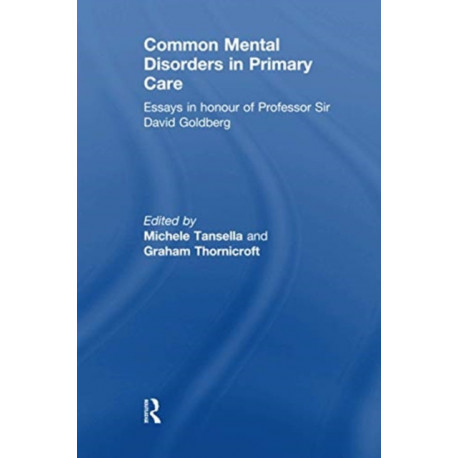 Common Mental Disorders in Primary Care: Essays in Honour of Professor David Goldberg