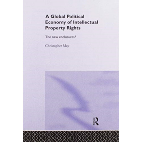 The Global Political Economy of Intellectual Property Rights: The New Enclosures?