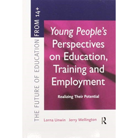 Young People's Perspectives on Education, Training and Employment: Realising Their Potential