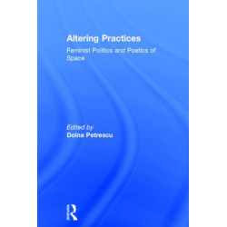 Altering Practices: Feminist Politics and Poetics of Space
