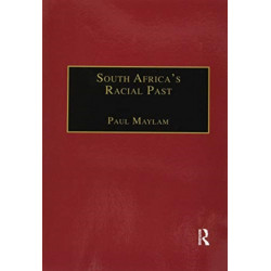 South Africa's Racial Past: The History and Historiography of Racism, Segregation, and Apartheid