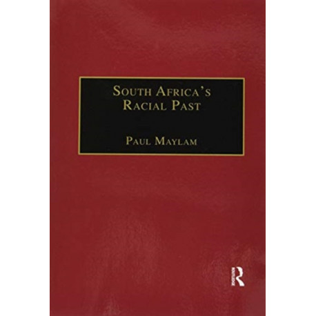 South Africa's Racial Past: The History and Historiography of Racism, Segregation, and Apartheid