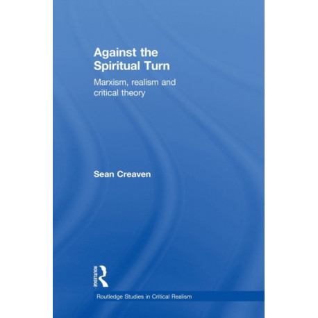 Against the Spiritual Turn: Marxism, Realism, and Critical Theory
