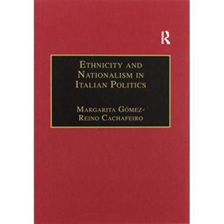 Ethnicity and Nationalism in Italian Politics: Inventing the Padania: Lega Nord and the Northern Question