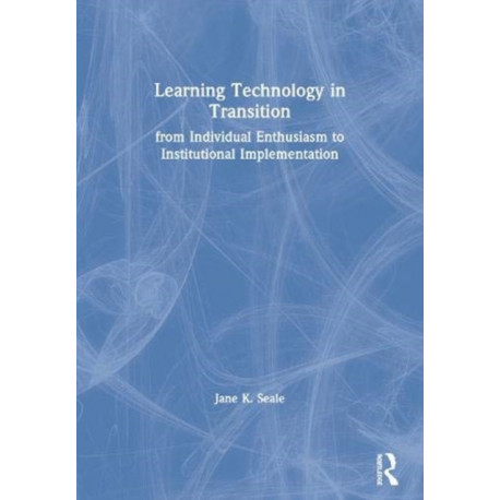 Learning Technology in Transition: from Individual Enthusiasm to Institutional Implementation