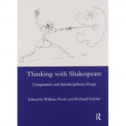 Thinking with Shakespeare: Comparative and Interdisciplinary Essays