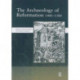 The Archaeology of Reformation,1480-1580
