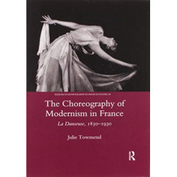The Choreography of Modernism in France: La Danseuse 1830-1930