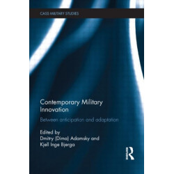 Contemporary Military Innovation: Between Anticipation and Adaption