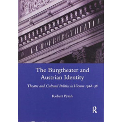 The Burgtheater and Austrian Identity: Theatre and Cultural Politics in Vienna, 1918-38