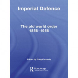 Imperial Defence: The Old World Order, 1856–1956