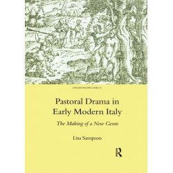 Pastoral Drama in Early Modern Italy: The Making of a New Genre