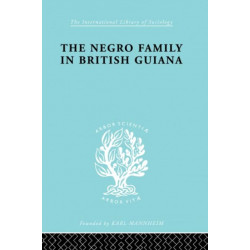 The Negro Family in British Guiana: Family Structure and Social Status in the Villages