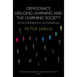 Democracy, Lifelong Learning and the Learning Society: Active Citizenship in a Late Modern Age