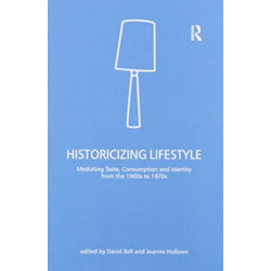 Historicizing Lifestyle: Mediating Taste, Consumption and Identity from the 1900s to 1970s