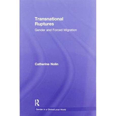 Transnational Ruptures: Gender and Forced Migration