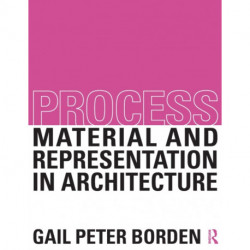 Process: Material and Representation in Architecture: Material and Representation in Architecture