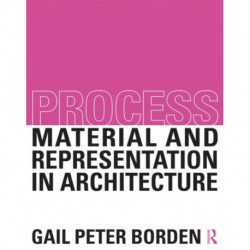 Process: Material and Representation in Architecture: Material and Representation in Architecture
