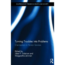 Turning Troubles into Problems: Clientization in Human Services