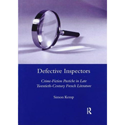 Defective Inspectors: Crime-fiction Pastiche in Late Twentieth-century French Literature: Crime Fiction Pastiche in Late-Twentieth-Century French Literature