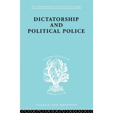 Dictatorship and Political Police: The Technique of Control by Fear