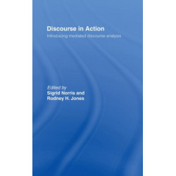 Discourse in Action: Introducing Mediated Discourse Analysis