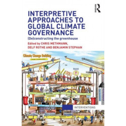Interpretive Approaches to Global Climate Governance: (De)constructing the Greenhouse