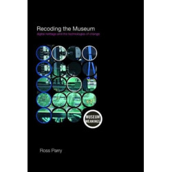 Recoding the Museum: Digital Heritage and the Technologies of Change