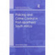 Policing and Crime Control in Post-apartheid South Africa