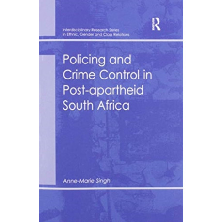 Policing and Crime Control in Post-apartheid South Africa