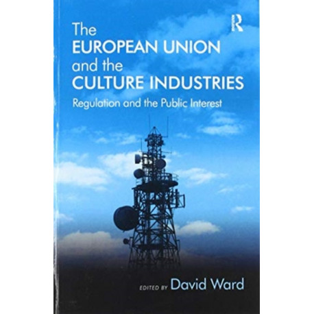 The European Union and the Culture Industries: Regulation and the Public Interest