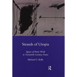 Strands of Utopia: Spaces of Poetic Work in Twentieth Century France